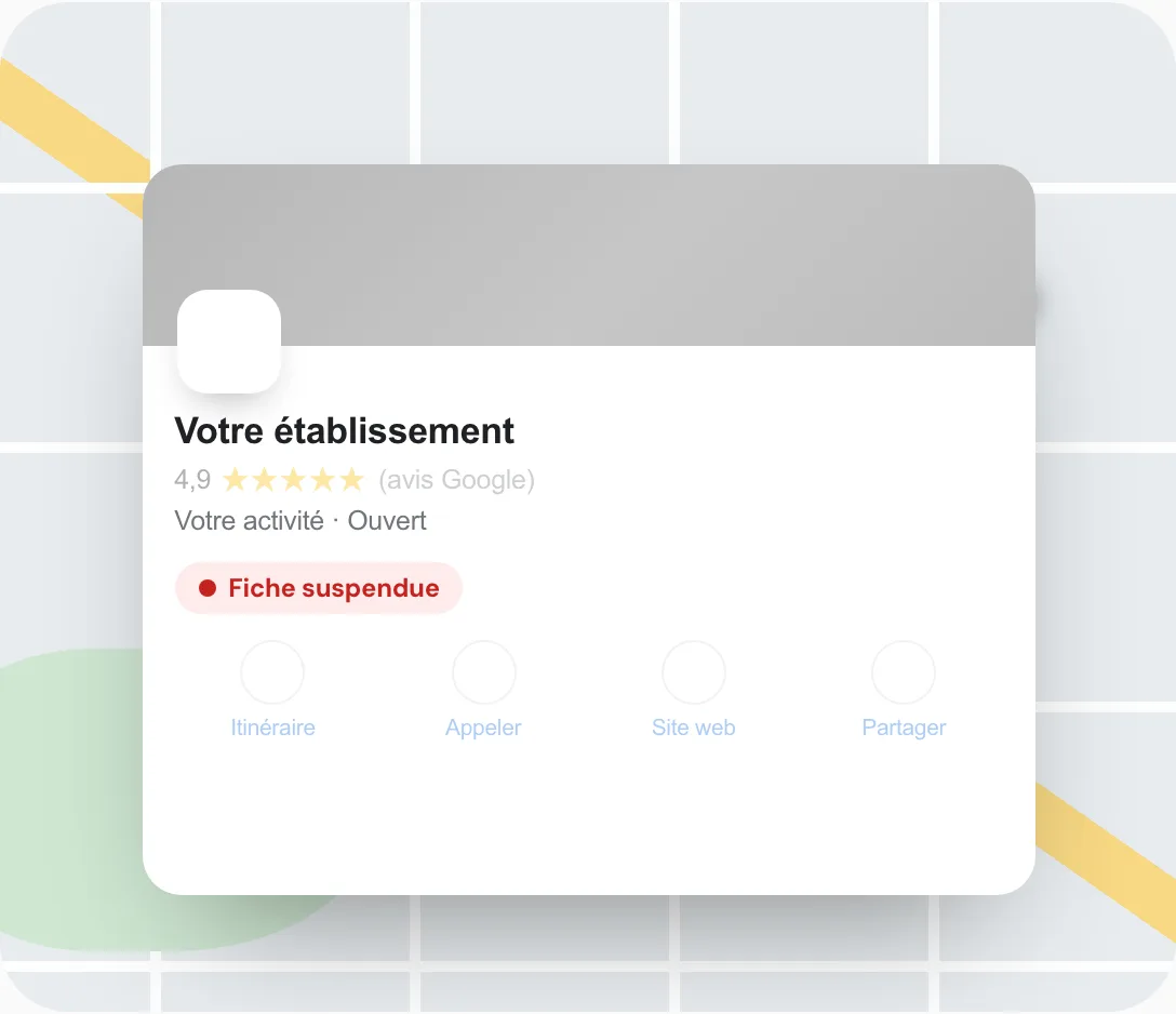 Une fiche Google suspendue : elle n'apparaît plus, ou plus correctement, sur Google Maps.